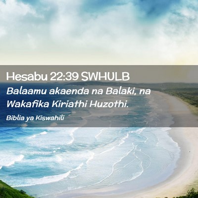 Picture 02 - Hesabu 22:39 SWHULB - Balaamu akaenda na Balaki, na Wakafika Kiriathi - Bible Verse Picture