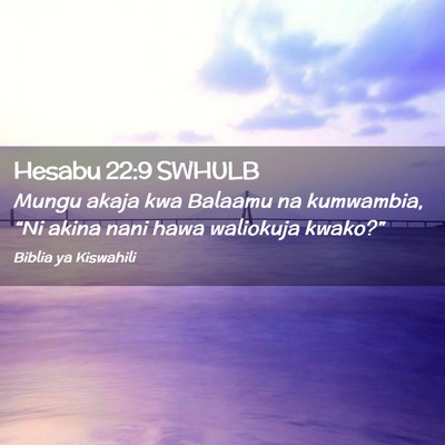 Picture 02 - Hesabu 22:9 SWHULB - Mungu akaja kwa Balaamu na kumwambia, “Ni akina - Bible Verse Picture
