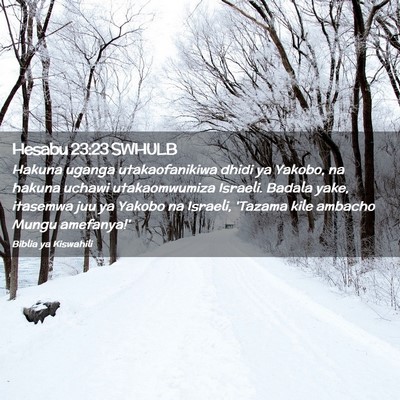Picture 02 - Hesabu 23:23 SWHULB - Hakuna uganga utakaofanikiwa dhidi ya Yakobo, na - Bible Verse Picture
