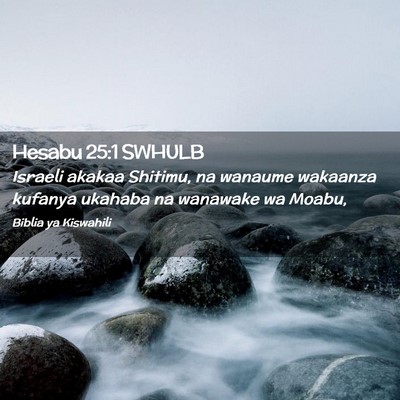 Picture 02 - Hesabu 25:1 SWHULB - Israeli akakaa Shitimu, na wanaume wakaanza - Bible Verse Picture
