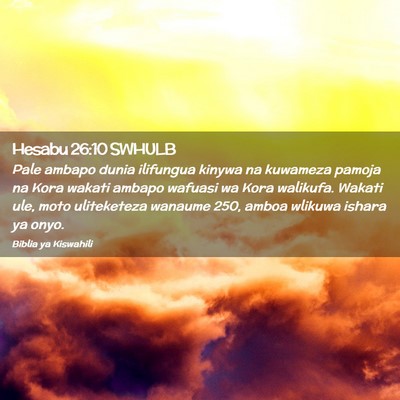 Picture 02 - Hesabu 26:10 SWHULB - Pale ambapo dunia ilifungua kinywa na kuwameza - Bible Verse Picture