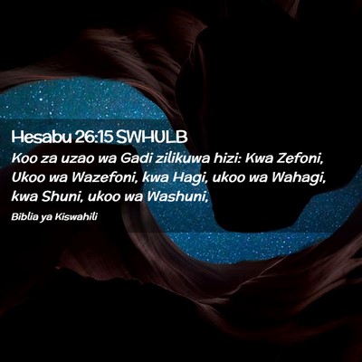 Picture 02 - Hesabu 26:15 SWHULB - Koo za uzao wa Gadi zilikuwa hizi: Kwa Zefoni, - Bible Verse Picture