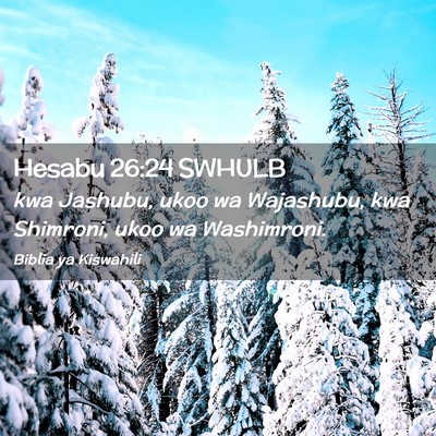 Picture 02 - Hesabu 26:24 SWHULB - kwa Jashubu, ukoo wa Wajashubu, kwa Shimroni, - Bible Verse Picture