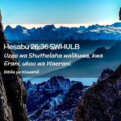 Picture 02 - Hesabu 26:36 SWHULB - Uzao wa Shuthelaha walikuwa, kwa Erani, ukoo wa - Bible Verse Picture