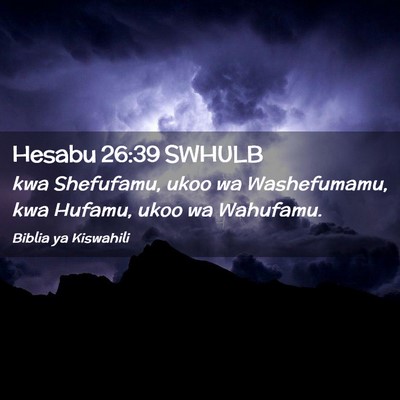 Picture 02 - Hesabu 26:39 SWHULB - kwa Shefufamu, ukoo wa Washefumamu, kwa Hufamu, - Bible Verse Picture