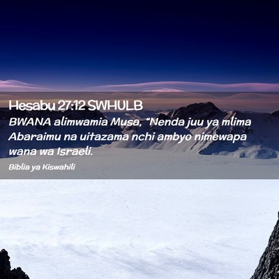 Picture 02 - Hesabu 27:12 SWHULB - BWANA alimwamia Musa, “Nenda juu ya mlima - Bible Verse Picture