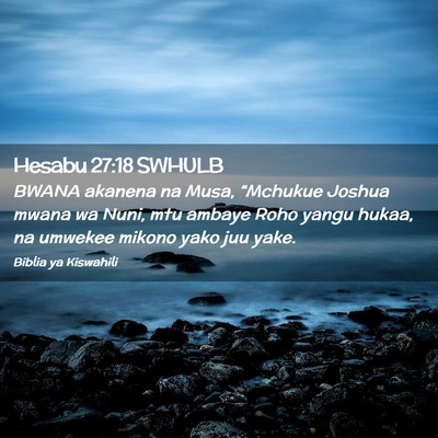 Picture 02 - Hesabu 27:18 SWHULB - BWANA akanena na Musa, “Mchukue Joshua mwana wa - Bible Verse Picture