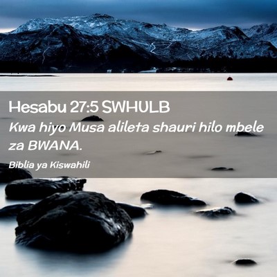 Picture 02 - Hesabu 27:5 SWHULB - Kwa hiyo Musa alileta shauri hilo mbele za - Bible Verse Picture