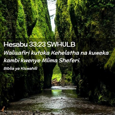 Picture 02 - Hesabu 33:23 SWHULB - Walisafiri kutoka Kehelatha na kuweka kambi - Bible Verse Picture