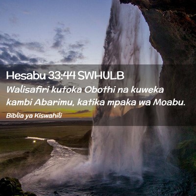 Picture 02 - Hesabu 33:44 SWHULB - Walisafiri kutoka Obothi na kuweka kambi Abarimu, - Bible Verse Picture