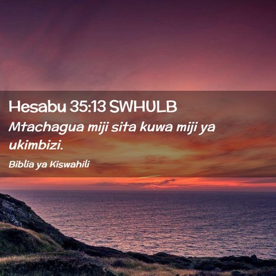 Picture 02 - Hesabu 35:13 SWHULB - Mtachagua miji sita kuwa miji ya - Bible Verse Picture