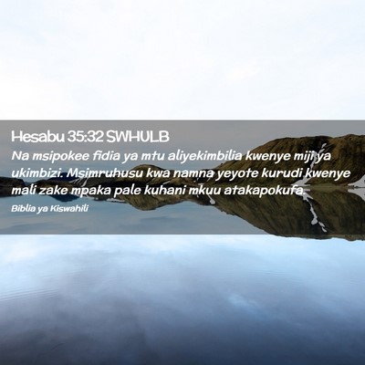 Picture 02 - Hesabu 35:32 SWHULB - Na msipokee fidia ya mtu aliyekimbilia kwenye - Bible Verse Picture