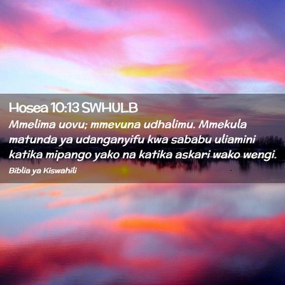 Picture 02 - Hosea 10:13 SWHULB - Mmelima uovu; mmevuna udhalimu. Mmekula matunda - Bible Verse Picture