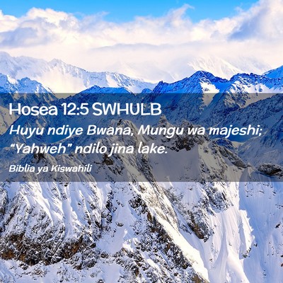 Picture 02 - Hosea 12:5 SWHULB - Huyu ndiye Bwana, Mungu wa majeshi; “Yahweh” - Bible Verse Picture
