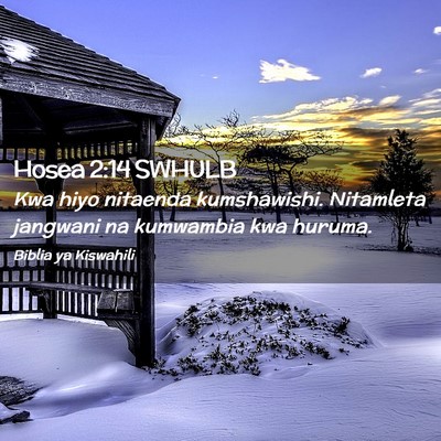 Picture 02 - Hosea 2:14 SWHULB - Kwa hiyo nitaenda kumshawishi. Nitamleta jangwani - Bible Verse Picture