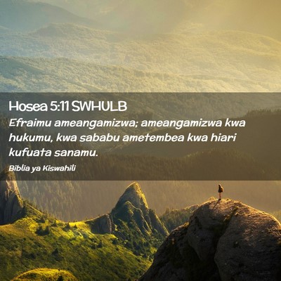 Picture 02 - Hosea 5:11 SWHULB - Efraimu ameangamizwa; ameangamizwa kwa hukumu, - Bible Verse Picture