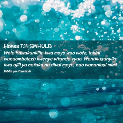 Picture 02 - Hosea 7:14 SWHULB - Wala hawakunililia kwa moyo wao wote, lakini - Bible Verse Picture