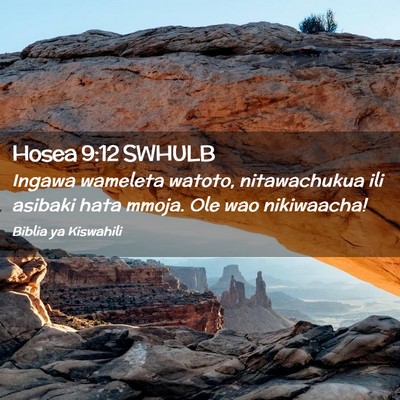 Picture 02 - Hosea 9:12 SWHULB - Ingawa wameleta watoto, nitawachukua ili asibaki - Bible Verse Picture