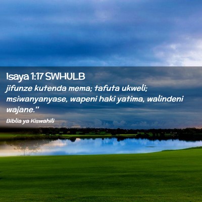 Picture 02 - Isaya 1:17 SWHULB - jifunze kutenda mema; tafuta ukweli; - Bible Verse Picture