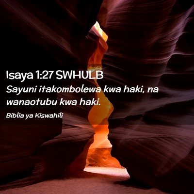 Picture 02 - Isaya 1:27 SWHULB - Sayuni itakombolewa kwa haki, na wanaotubu kwa - Bible Verse Picture