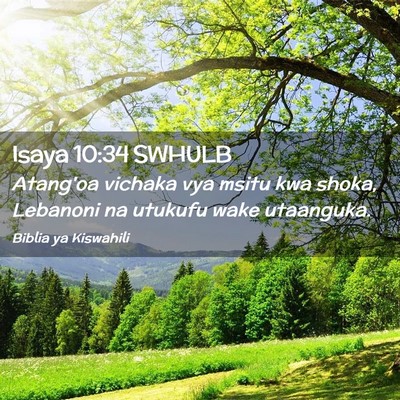 Picture 02 - Isaya 10:34 SWHULB - Atang'oa vichaka vya msitu kwa shoka, Lebanoni na - Bible Verse Picture