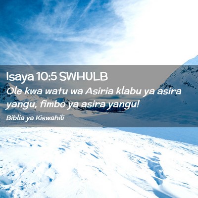 Picture 02 - Isaya 10:5 SWHULB - Ole kwa watu wa Asiria klabu ya asira yangu, - Bible Verse Picture