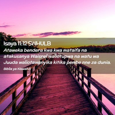 Picture 02 - Isaya 11:12 SWHULB - Ataweka bendera kwa kwa mataifa na atakusanya - Bible Verse Picture