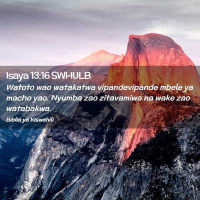 Picture 02 - Isaya 13:16 SWHULB - Watoto wao watakatwa vipandevipande mbele ya - Bible Verse Picture