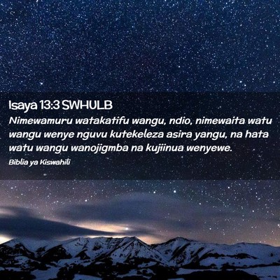 Picture 02 - Isaya 13:3 SWHULB - Nimewamuru watakatifu wangu, ndio, nimewaita watu - Bible Verse Picture