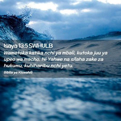 Picture 02 - Isaya 13:5 SWHULB - Wametoka katika nchi ya mbali, kutoka juu ya upeo - Bible Verse Picture