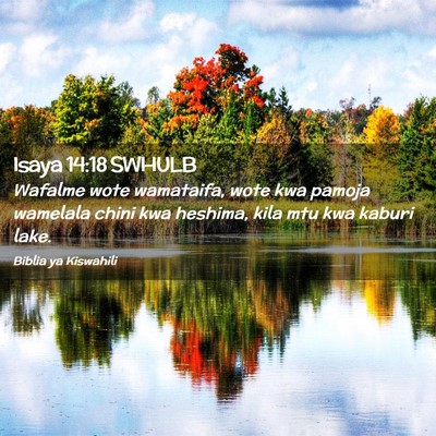 Picture 02 - Isaya 14:18 SWHULB - Wafalme wote wamataifa, wote kwa pamoja wamelala - Bible Verse Picture