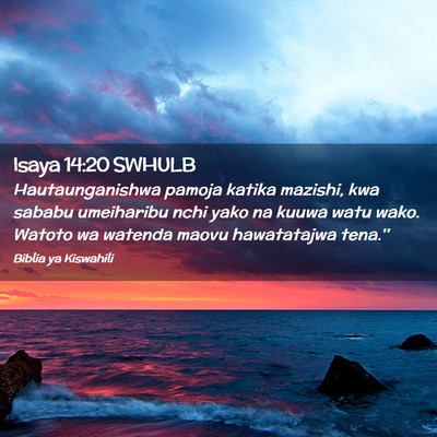 Picture 02 - Isaya 14:20 SWHULB - Hautaunganishwa pamoja katika mazishi, kwa sababu - Bible Verse Picture