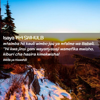 Picture 02 - Isaya 14:4 SWHULB - mtaimba hii kauli wimbo juu ya mfalme wa Babeli, - Bible Verse Picture