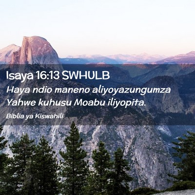 Picture 02 - Isaya 16:13 SWHULB - Haya ndio maneno aliyoyazungumza Yahwe kuhusu - Bible Verse Picture