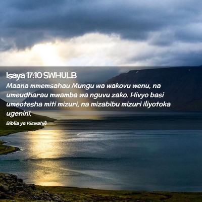 Picture 02 - Isaya 17:10 SWHULB - Maana mmemsahau Mungu wa wakovu wenu, na - Bible Verse Picture