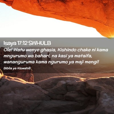 Picture 02 - Isaya 17:12 SWHULB - Ole! Watu wenye ghasia, Kishindo chake ni kama - Bible Verse Picture