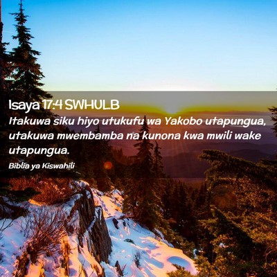 Picture 02 - Isaya 17:4 SWHULB - Itakuwa siku hiyo utukufu wa Yakobo utapungua, - Bible Verse Picture
