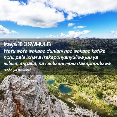 Picture 02 - Isaya 18:3 SWHULB - Watu wote wakaao duniani nao wakaao katika nchi, - Bible Verse Picture