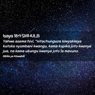 Picture 02 - Isaya 18:4 SWHULB - Yahwe asema hivi, ''nitachunguza kimyakimya - Bible Verse Picture