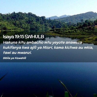 Picture 02 - Isaya 19:15 SWHULB - Hakuna kitu ambacho mtu yeyote anaweza kukifanya - Bible Verse Picture