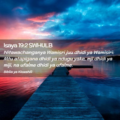 Picture 02 - Isaya 19:2 SWHULB - Nitawachanganya Wamisri juu dhidi ya Wamisiri: - Bible Verse Picture