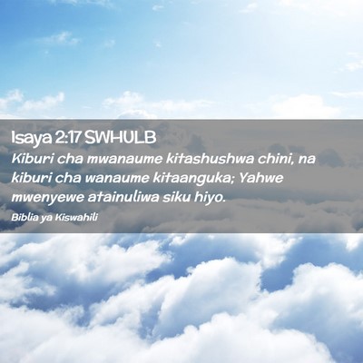 Picture 02 - Isaya 2:17 SWHULB - Kiburi cha mwanaume kitashushwa chini, na kiburi - Bible Verse Picture