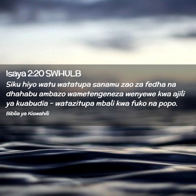 Picture 02 - Isaya 2:20 SWHULB - Siku hiyo watu watatupa sanamu zao za fedha na - Bible Verse Picture