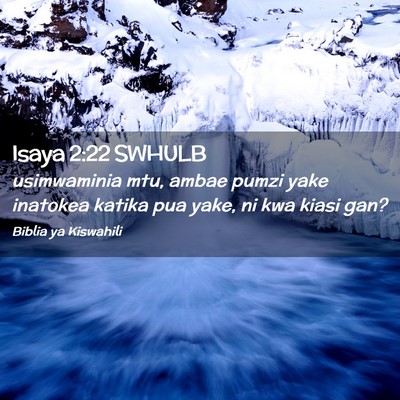 Picture 02 - Isaya 2:22 SWHULB - usimwaminia mtu, ambae pumzi yake inatokea katika - Bible Verse Picture