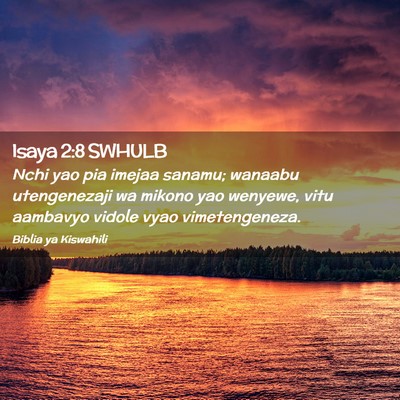 Picture 02 - Isaya 2:8 SWHULB - Nchi yao pia imejaa sanamu; wanaabu utengenezaji - Bible Verse Picture