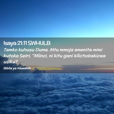 Picture 02 - Isaya 21:11 SWHULB - Tamko kuhusu Duma. Mtu mmoja amenita mimi kutoka - Bible Verse Picture
