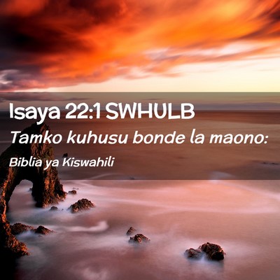 Picture 02 - Isaya 22:1 SWHULB - Tamko kuhusu bonde la - Bible Verse Picture