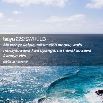 Picture 02 - Isaya 22:2 SWHULB - Mji wenye kelele, mji umejaa maovu; wafu - Bible Verse Picture