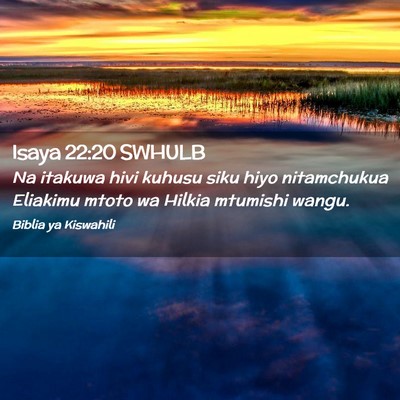 Picture 02 - Isaya 22:20 SWHULB - Na itakuwa hivi kuhusu siku hiyo nitamchukua - Bible Verse Picture