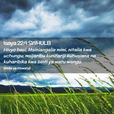 Picture 02 - Isaya 22:4 SWHULB - Hivyo basi, Msiniangalie mimi, nitalia kwa - Bible Verse Picture